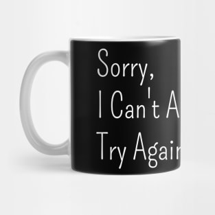 Sorry,  I Can't Adult Today.  Try Again Tomorrow. Mug